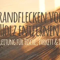 Anleitung: wie bekommt man brandflecken weg von Holzmöbeln, Parkett & Co.
